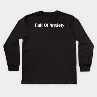 Full Of Anxiety Kids Long Sleeve T-Shirt